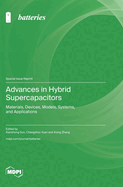 Advances in Hybrid Supercapacitors: Materials, Devices, Models, Systems, and Applications