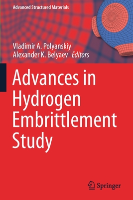Advances in Hydrogen Embrittlement Study - Polyanskiy, Vladimir A. (Editor), and Belyaev, Alexander K. (Editor)