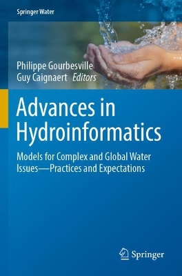 Advances in Hydroinformatics: Models for Complex and Global Water Issues-Practices and Expectations - Gourbesville, Philippe (Editor), and Caignaert, Guy (Editor)
