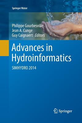 Advances in Hydroinformatics: Simhydro 2014 - Gourbesville, Philippe (Editor), and Cunge, Jean A (Editor), and Caignaert, Guy (Editor)