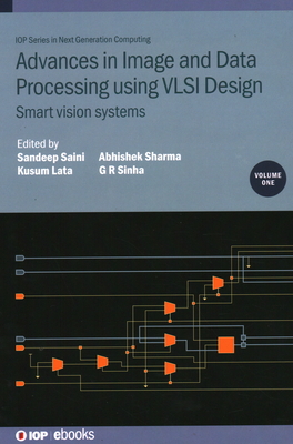 Advances in Image and Data Processing using VLSI Design, Volume 1: Smart vision systems - Saini, Sandeep (Editor), and Lata, Kusum (Editor), and Sharma, Abhishek (Editor)