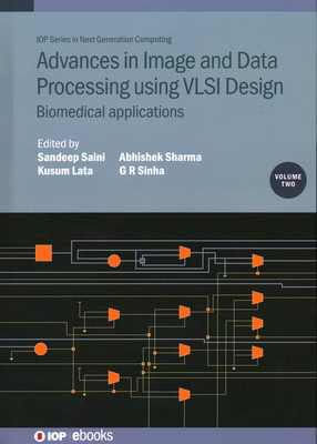 Advances in Image and Data Processing using VLSI Design, Volume 2: Biomedical applications - Saini, Sandeep (Editor), and Lata, Kusum (Editor), and Sharma, Abhishek (Editor)