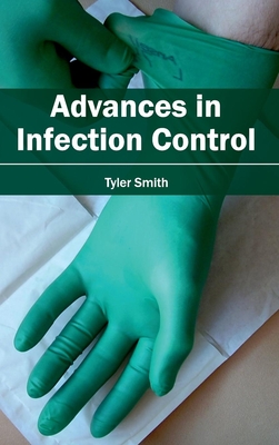Advances in Infection Control - Smith, Tyler (Editor)
