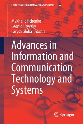 Advances in Information and Communication Technology and Systems - Ilchenko, Mykhailo (Editor), and Uryvsky, Leonid (Editor), and Globa, Larysa (Editor)