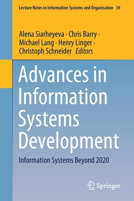 Advances in Information Systems Development: Information Systems Beyond 2020 - Siarheyeva, Alena (Editor), and Barry, Chris (Editor), and Lang, Michael (Editor)