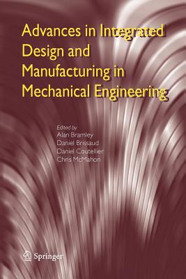 Advances in Integrated Design and Manufacturing in Mechanical Engineering - Bramley, Alan (Editor), and Brissaud, Daniel (Editor), and Coutellier, Daniel (Editor)