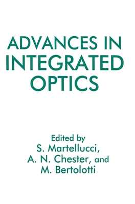 Advances in Integrated Optics - Martellucci, S (Editor), and Chester, Arthur N (Editor), and Bertolotti, Mario, Professor