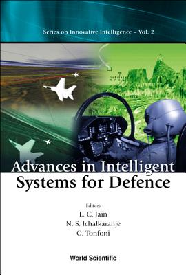 Advances in Intelligent Systems for Defense - Ichalkaranje, N S (Editor), and Jain, Lakhmi C (Editor), and Tonfoni, Graziella (Editor)