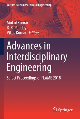 Advances in Interdisciplinary Engineering: Select Proceedings of Flame 2018 - Kumar, Mukul (Editor), and Pandey, R K (Editor), and Kumar, Vikas (Editor)