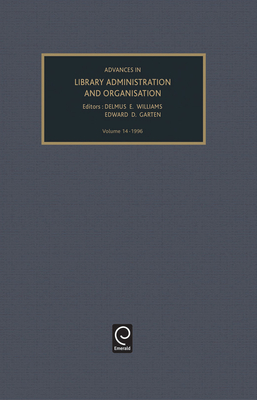 Advances in Library Administration and Organization, Volume 14 - Williams, Delmus E (Editor), and Garten, Edward D (Editor)