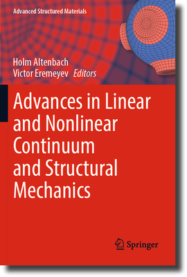 Advances in Linear and Nonlinear Continuum and Structural Mechanics - Altenbach, Holm (Editor), and Eremeyev, Victor (Editor)