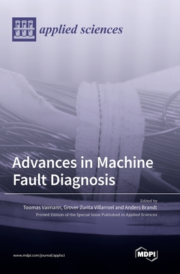 Advances in Machine Fault Diagnosis - Vaimann, Toomas (Guest editor), and Villarroel, Grover Zurita (Guest editor), and Brandt, Anders (Guest editor)