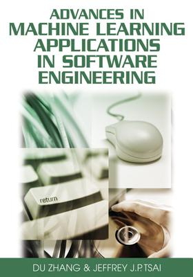 Advances in Machine Learning Applications in Software Engineering - Zhang, Du, and Tsai, Jeffrey J P