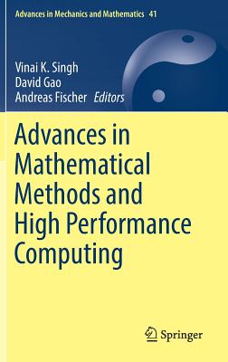 Advances in Mathematical Methods and High Performance Computing - Singh, Vinai K (Editor), and Gao, David (Editor), and Fischer, Andreas (Editor)