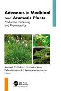 Advances in Medicinal and Aromatic Plants: Production, Processing, and Pharmaceutics, 2-Volume Set