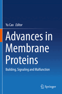 Advances in Membrane Proteins: Building, Signaling and Malfunction