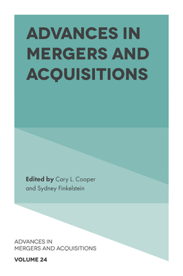 Advances in Mergers and Acquisitions - Cooper, Cary L (Editor), and Finkelstein, Sydney (Editor)