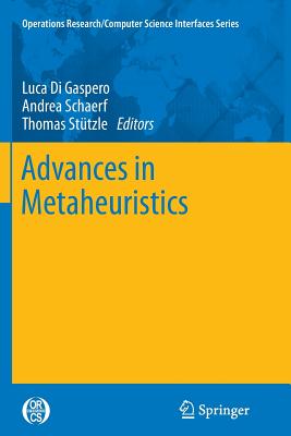 Advances in Metaheuristics - Di Gaspero, Luca (Editor), and Schaerf, Andrea (Editor), and St�tzle, Thomas (Editor)