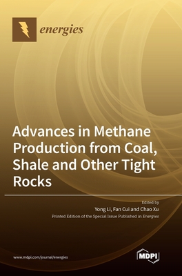 Advances in Methane Production from Coal, Shale and Other Tight Rocks - Li, Yong (Guest editor), and Cui, Fan (Guest editor), and Xu, Chao (Guest editor)
