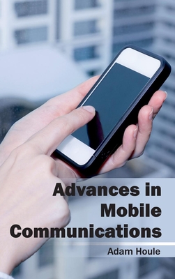 Advances in Mobile Communications - Houle, Adam (Editor)