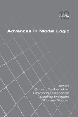 Advances in Modal Logic, Volume 12 - Bezhanishvili, Guran (Editor), and D'Agostino, Giovanna (Editor), and Metcalfe, George (Editor)