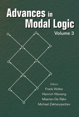 Advances In Modal Logic, Volume 3 - De Rijke, Maarten (Editor), and Wansing, Heinrich (Editor), and Wolter, Frank (Editor)
