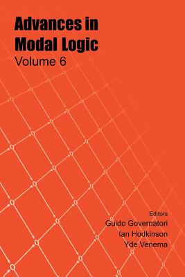 Advances in Modal Logic, Volume 6 - Governatori, G (Editor), and Hodkinson, I (Editor), and Venema, Y (Editor)