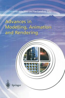 Advances in Modelling, Animation and Rendering - Vince, John (Editor), and Earnshaw, Rae (Editor)
