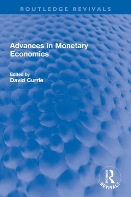 Advances in Monetary Economics - Currie, David (Editor)