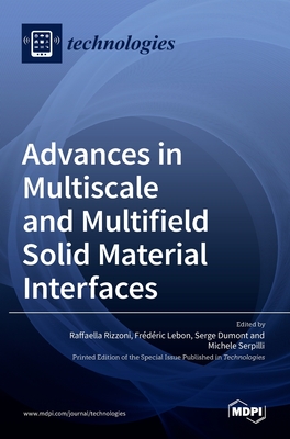 Advances in Multiscale and Multifield Solid Material Interfaces - Rizzoni, Raffaella (Guest editor), and Lebon, Frederic (Guest editor), and Dumont, Serge (Guest editor)