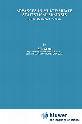 Advances in Multivariate Statistical Analysis: Pillai Memorial Volume - Gupta, Arjun K. (Editor)