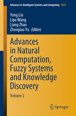 Advances in Natural Computation, Fuzzy Systems and Knowledge Discovery: Volume 2 - Liu, Yong (Editor), and Wang, Lipo (Editor), and Zhao, Liang (Editor)