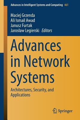 Advances in Network Systems: Architectures, Security, and Applications - Grzenda, Maciej (Editor), and Awad, Ali Ismail (Editor), and Furtak, Janusz (Editor)