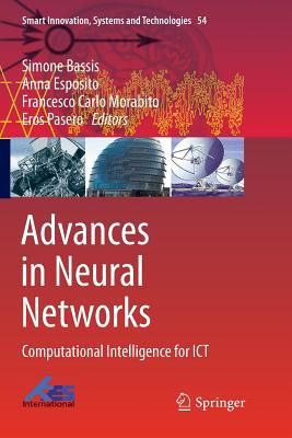 Advances in Neural Networks: Computational Intelligence for ICT - Bassis, Simone (Editor), and Esposito, Anna (Editor), and Morabito, Francesco Carlo (Editor)