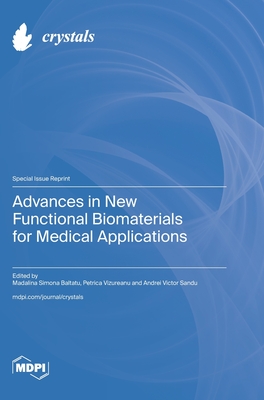 Advances in New Functional Biomaterials for Medical Applications - Baltatu, Madalina Simona (Guest editor), and Vizureanu, Petrica (Guest editor), and Sandu, Andrei Victor (Guest editor)