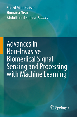 Advances in Non-Invasive Biomedical Signal Sensing and Processing with Machine Learning - Qaisar, Saeed Mian (Editor), and Nisar, Humaira (Editor), and Subasi, Abdulhamit (Editor)