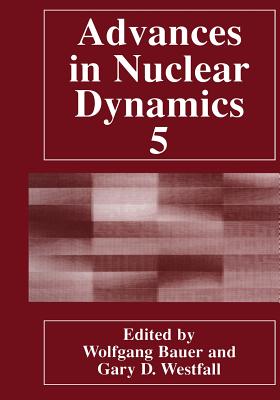 Advances in Nuclear Dynamics 5 - Bauer, Wolfgang (Editor), and Westfall, Gary D (Editor)
