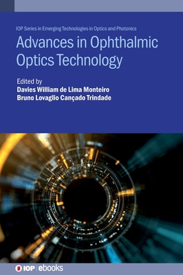 Advances in Ophthalmic Optics Technology - Monteiro, Davies William L., Dr. (Editor), and Can�ado Trindade, Bruno Lovaglio, Dr. (Editor)