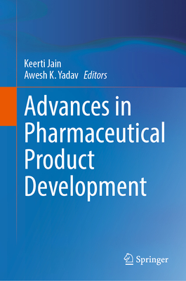 Advances in Pharmaceutical Product Development - Jain, Keerti (Editor), and Yadav, Awesh K. (Editor)