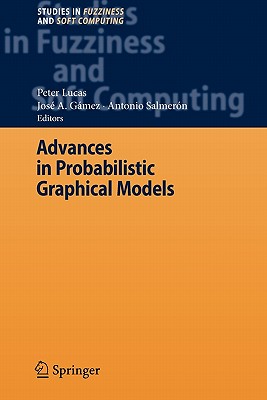 Advances in Probabilistic Graphical Models - Lucas, Peter (Editor), and G�mez, Jos� A. (Editor), and Salmer�n Cerdan, Antonio (Editor)