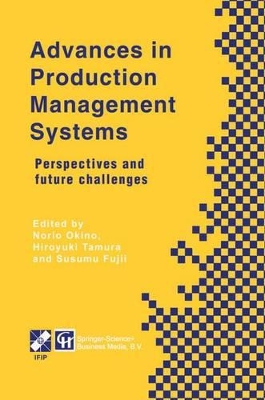 Advances in Production Management Systems - Okino, Norio (Editor), and Tamura, Hiroyuki (Editor), and Fujii, Susumu (Editor)
