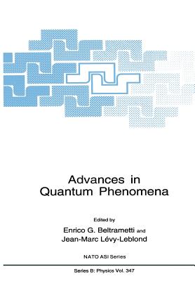 Advances in Quantum Phenomena - Beltrametti, Enrico G (Editor), and L�vy-Leblond, Jean-Marc (Editor)