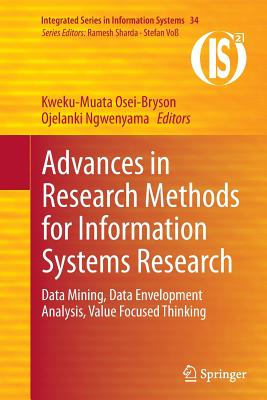 Advances in Research Methods for Information Systems Research: Data Mining, Data Envelopment Analysis, Value Focused Thinking - Osei-Bryson, Kweku-Muata (Editor), and Ngwenyama, Ojelanki (Editor)