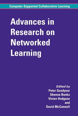 Advances in Research on Networked Learning - Goodyear, Peter M. (Editor), and Banks, Sheena (Editor), and Hodgson, Vivien (Editor)