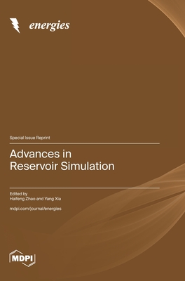 Advances in Reservoir Simulation - Zhao, Haifeng (Guest editor), and Xia, Yang (Guest editor)
