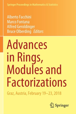 Advances in Rings, Modules and Factorizations: Graz, Austria, February 19-23, 2018 - Facchini, Alberto (Editor), and Fontana, Marco (Editor), and Geroldinger, Alfred (Editor)