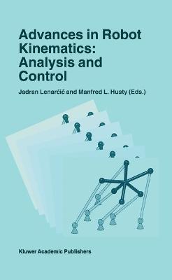 Advances in Robot Kinematics: Analysis and Control - Lenar i , Jadran (Editor), and Husty, Manfred L (Editor)