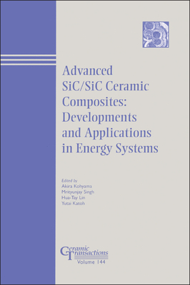 Advances in Sic / Sic Ceramic Composites: Developments and Applications in Energy Systems - Kohyama, Akira (Editor), and Singh, Mrityunjay (Editor), and Lin, Hua-Tay (Editor)