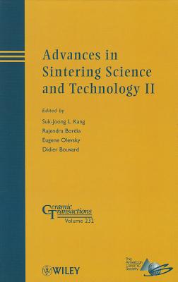 Advances in Sintering Science and Technology II - Kang, Suk-Joong L (Editor), and Bordia, Rajendra (Editor), and Olevsky, Eugene A (Editor)