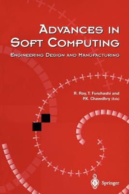 Advances in Soft Computing: Engineering Design and Manufacturing - Roy, Rajkumar (Editor), and Furuhashi, Takeshi (Editor), and Chawdhry, Pravir K (Editor)